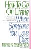 How to go on living when someone you love dies