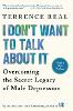 I don't want to talk about it: overcoming the secret legacy of male depression