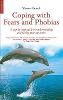 Coping with fears and phobias: a step-by-step guide to understanding and facing your anxieties